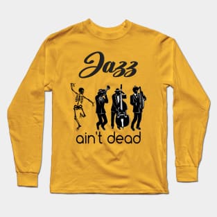 Jazz ain't Dead Long Sleeve T-Shirt